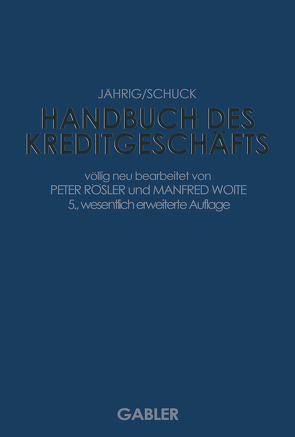 Handbuch des Kreditgeschäfts von Jährig,  Alfred, Rösler,  Peter, Schuck,  Hans, Woite,  Manfred