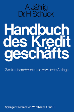 Handbuch des Kreditgeschäfts von Jährig,  Alfred, Schuck,  Hans