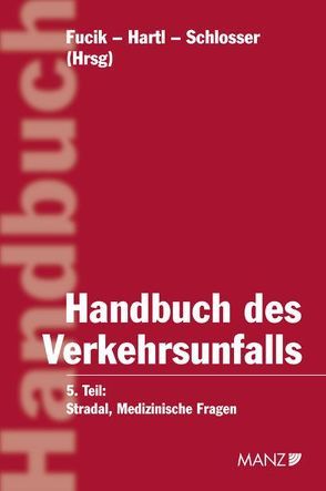 Handbuch des Verkehrsunfalls Medizinische Fragen von Fucik,  Robert, Hartl,  Franz, Schlosser,  Horst, Stradal,  Wolfgang