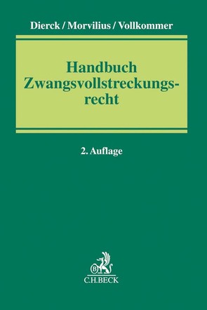 Handbuch Zwangsvollstreckungsrecht von Dierck,  Ralf, Dörndorfer,  Josef, Geier-Thieme,  Susanne, Griedl,  Florian, Hilzinger,  Peter, Hippler,  Robert, Huber,  Michael, Huber,  Stefan, Kobelev,  Olga, Kreis,  Falco, Morvilius,  Theodor, Seitz,  Walter, Stölzel,  Wolfgang, Vollkommer,  Gregor, Wiegand,  Nicolas, Zenner,  Martin