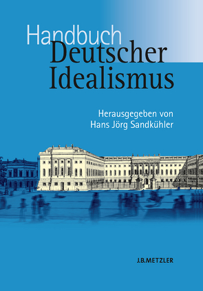 Handbuch Deutscher Idealismus von Sandkühler,  Hans Jörg