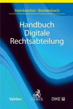 Handbuch Digitale Rechtsabteilung von Aye,  Lutz, Breidenbach,  Stephan, Clemm,  Martin, Deckelman,  Bill, Engers,  Anna, Enzinger,  Yvonne, Graue,  Anne, Halft,  Daniel, Heussen,  Yana, Hussain,  Fatima, Jacob,  Kai, Janssen,  Insa, Krawietz,  Lina, Lenk,  Andreas, Markfort,  Rainer, Ragueneau,  Alan, Roper,  Holly, Schicker,  Stefan C., Schindler,  Dierk, Schreyvogel,  Maurus, Steinbrecher,  Alexander