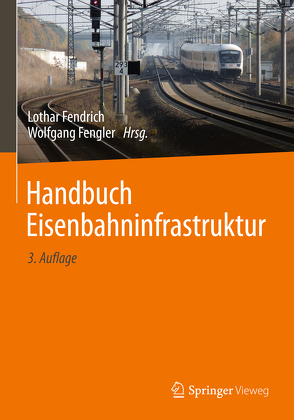 Handbuch Eisenbahninfrastruktur von Baldauf,  Wilhelm, Baumann,  Ralf, Boldt,  Andreas, Braband,  Jens, Erdmann,  Ulrich, Fendrich,  Lothar, Fengler,  Wolfgang, Gerber,  Ulf, Heppe,  Andreas, Hunger,  Eberhard, Jaeger,  Stefan, Jänsch,  Eberhard, Kandels,  Claus, Lay,  Ekkehard, Linsel,  Ralf, Maschek,  Ulrich, Meißner,  Klaus, Mölter,  Tristan, Pachl,  Jörn, Rahn,  Horst, Rensing,  Reinhold, Rießberger,  Klaus, Schnurrer,  Thomas, Schöne,  Eric, Schwarz,  Henning, Steinert,  Uwe, Stephan,  Arnd, Veit,  Peter, Weigend,  Manfred, Zweig,  Bernd-Wolfgang