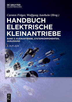 Handbuch Elektrische Kleinantriebe / Kleinantriebe, Systemkomponenten, Auslegung von Amrhein,  Wolfgang, Fräger,  Carsten, Furchert,  Hans-Jürgen, Gruber,  Wolfgang, Herrmann,  Marcus, Janocha,  Hartmut, Jungmayr,  Gerald, Krause,  Werner, Puchner,  Gerald, Roschke,  Thomas, Schäffel,  Christoph, Schinköthe,  Wolfgang, Seelecke,  Stefan, Silber,  Siegfried