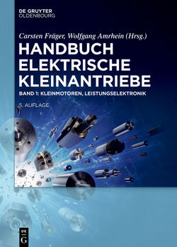 Handbuch Elektrische Kleinantriebe / Kleinmotoren, Leistungselektronik von Amrhein,  Wolfgang, Bertolini,  Thomas, Fräger,  Carsten, Fuchs,  Thomas, Heidrich,  Tobias, Mertens,  Axel, Möckel,  Andreas, Roschke,  Thomas, Stölting,  Hans-Dieter, Weissmantel,  Heinz