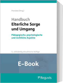 Handbuch Elterliche Sorge und Umgang (E-Book) von Früh-Naumann,  Doris, Kuleisa-Binge,  Ute, Lack,  Katrin, Lohse,  Katharina, Moll-Vogel,  Eva, Prenzlow,  Reinhard, Rosenzweig,  Göntje, Salgo,  Ludwig, Schimke,  Hans-Jürgen