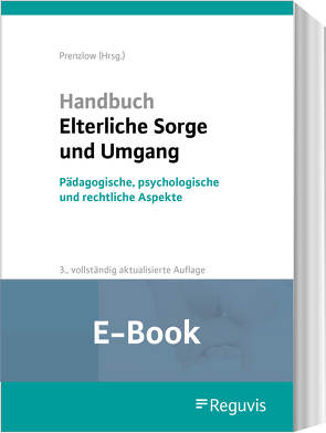 Handbuch Elterliche Sorge und Umgang (E-Book) von Früh-Naumann,  Doris, Kuleisa-Binge,  Ute, Lack,  Katrin, Lohse,  Katharina, Moll-Vogel,  Eva, Prenzlow,  Reinhard, Rosenzweig,  Göntje, Salgo,  Ludwig, Schimke,  Hans-Jürgen