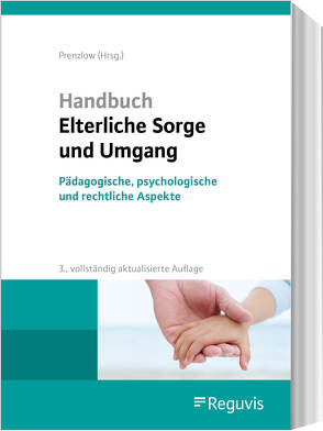 Handbuch Elterliche Sorge und Umgang von Früh-Naumann,  Doris, Kuleisa-Binge,  Ute, Lack,  Katrin, Lohse,  Katharina, Moll-Vogel,  Eva, Prenzlow,  Reinhard, Rosenzweig,  Göntje, Schimke,  Hans-Jürgen