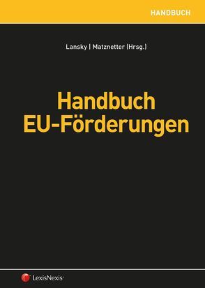 Handbuch EU-Förderungen von Delevigné,  René, Egger,  Alexander, Lansky,  Gabriel, Matznetter,  Christoph, Petscharnig,  Christine, Radl-Rebernig,  Patricia