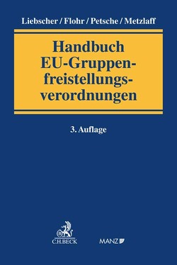 Handbuch EU-Gruppenfreistellungsverordnungen von Bauer,  Günter, Blazek,  Sarah, Bremer,  Nils, Flohr,  Eckhard, Hinrichs,  Ole, Lager,  Marc, Lenhard,  Nina, Liebscher,  Christoph, Metzlaff,  Karsten, Müller,  Bastian, Petsche,  Alexander, Rinne,  Alexander, Saria,  Gerhard, Schlenger,  Christoph, Seeliger,  Daniela, Steinvorth,  Till, Traugott,  Andreas