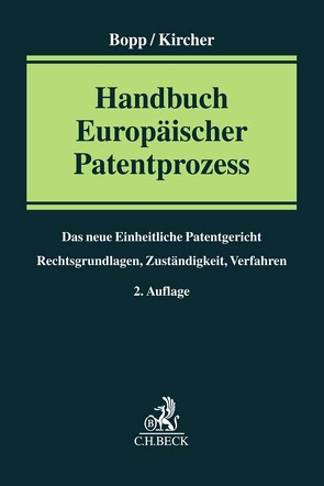 Handbuch Europäischer Patentprozess von Ackermann,  Jan, Bopp,  Thomas, Böttcher,  Dirk, Burrichter,  Arwed, Hess-Blumer,  Andri, Kircher,  Holger, Kirchhofer,  Natalie, Lehmeyer,  Christoph, Lux,  Herwig, Pfisterer,  Stefanie, Sonntag,  Matthias