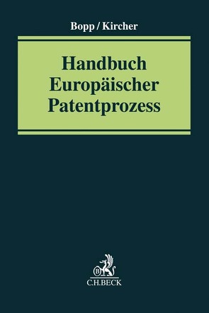 Handbuch Europäischer Patentprozess von Ackermann,  Jan, Bopp,  Thomas, Böttcher,  Dirk, Burrichter,  Arwed, Kircher,  Holger, Kirchhofer,  Natalie, Lehmeyer,  Christoph, Lux,  Herwig, Sonntag,  Matthias