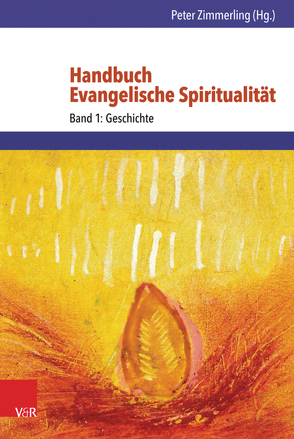 Handbuch Evangelische Spiritualität von Axt-Piscalar,  Christine, Bayer,  Oswald, Bedford-Strohm,  Heinrich, Dietz,  Thorsten, Dreesmann,  Ulrich, Fitschen,  Klaus, Gebhard,  Rudolf, Gräb,  Wilhelm, Grosse,  Sven, Hüneburg,  Martin, Iff,  Markus, Illg,  Thomas, Ising,  Dieter, Jung,  Martin H., Kohnle,  Armin, Kuessner,  Dietrich, Leppin,  Volker, Lindner,  Andreas, Löhr,  Christian, Matthias,  Markus, Mengel,  Alfred, Meyer,  Dietrich, Oermann,  Nils Ole, Osthövener,  Claus-Dieter, Raedel,  Christoph, Reller,  Jobst, Rentzing,  Carsten, Sagovsky,  Nicholas, Schlingensiepen,  Ferdinand, Snyder,  C. Arnold, Sommer,  Wolfgang, Strohm,  Theodor, Treusch,  Ulrike, Türk,  Sébastian, van de Kamp,  Jan, Vogt,  Peter, Voigtländer,  Johannes, vom Orde ,  Klaus, Winkler,  Eberhard, Wriedt,  Markus, Zimmerling,  Peter