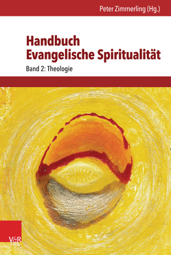 Handbuch Evangelische Spiritualität von Barocka,  Arnd, Beringer,  Almut, Bernhardt,  Reinhold, Bobert-Stützel,  Sabine, Bubmann,  Peter, Burkhardt,  Helmut, Dahlgrün,  Corinna, Dietz,  Thorsten, Einert,  Maria, Enzner-Probst,  Brigitte, Eschmann,  Holger, Etzelmüller,  Gregor, Eurich,  Johannes, Giselbrecht,  Rebecca A., Goernitz,  Thomas, Görnitz,  Brigitte, Gremels,  Georg, Grundmann,  Christoffer H, Hemminger,  Hansjörg, Herms,  Eilert, Herrmann,  Christian, Herzer,  Jens, Janowski,  Bernd, Krötke,  Wolf, Kunz,  Ralph, Leonhardt,  Rochus, Möller,  Christian, Mueller,  Andreas, Pickel,  Gert, Plüss,  David, Ratzmann,  Wolfgang, Schneider,  Nikolaus, Schneider-Flume,  Gunda, Thiede,  Werner, Utsch,  Michael, Winkler,  Eberhard, Zimmerling,  Peter