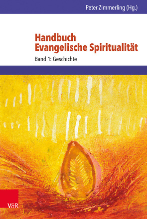 Handbuch Evangelische Spiritualität von Axt-Piscalar,  Christine, Bayer,  Oswald, Bedford-Strohm,  Heinrich, Dietz,  Thorsten, Dreesmann,  Ulrich, Fitschen,  Klaus, Gebhard,  Rudolf, Gräb,  Wilhelm, Grosse,  Sven, Hempelmann,  Reinhard, Hüneburg,  Martin, Iff,  Markus, Illg,  Thomas, Ising,  Dieter, Jung,  Martin H., Kohnle,  Armin, Kuessner,  Dietrich, Leppin,  Volker, Lindner,  Andreas, Löhr,  Christian, Matthias,  Markus, Mengel,  Alfred, Meyer,  Dietrich, Oermann,  Nils Ole, Osthövener,  Claus-Dieter, Raedel,  Christoph, Reller,  Jobst, Rentzing,  Carsten, Sagovsky,  Nicholas, Schlingensiepen,  Ferdinand, Snyder,  C. Arnold, Sommer,  Wolfgang, Strohm,  Theodor, Treusch,  Ulrike, Türk,  Sébastian, van de Kamp,  Jan, Vogt,  Peter, Voigtländer,  Johannes, vom Orde ,  Klaus, Winkler,  Eberhard, Wriedt,  Markus, Zimmerling,  Peter