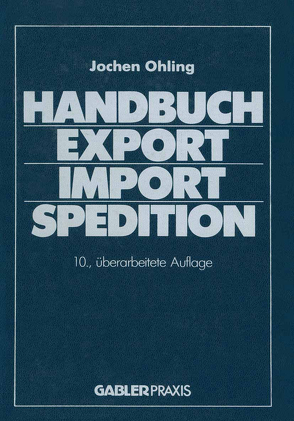 Handbuch Export — Import — Spedition von Ohling,  Jochen