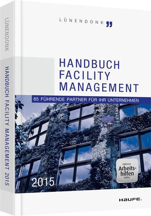 Handbuch Facility Management 2015 – inkl. Arbeitshilfen online von Hossenfelder,  Jörg, Lünendonk,  Thomas