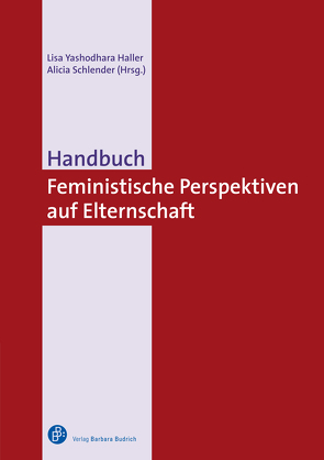 Handbuch Feministische Perspektiven auf Elternschaft von Bücker,  Teresa, Buschmeyer,  Anna, Cabral,  Fallon Tiffany, Cammarata,  Patricia, Charles,  Perla, Derboven,  Wibke, Dreßler,  Sabine, Flaake,  Karin, Gärtner,  Debora, Gebrande,  Julia, Halatcheva-Trapp,  Maya, Haller,  Lisa Yashodhara, Herwartz-Emden,  Leonie, Herz-Jakoby,  Alia, Jung,  Tina, Klammer,  Ute, Klenner,  Christina, König,  Jochen, Krüger-Kirn,  Helga, Lange,  Katrin, Lent,  Lily, Lepperhoff,  Julia, Linek,  Leoni, Maiwald,  Kai-Olaf, Malich,  Lisa, Marques Eusébio,  Camila, May,  Michael, Mayer,  Gesa, Menke,  Katrin, Meuser,  Michael, Motakef,  Mona, Müller,  Marion, Neumann,  Benjamin, Nöhring,  Alexander, Peukert,  Almut, Reckmann,  Christiane, Richarz,  Theresa, Ristau,  Alexander, Ritter,  Bettina, Rohmann,  Kadidja, Rose,  Lotte, Sabla-Dimitrov,  Kim-Patrick, Schlender,  Alicia, Schneller,  Chripa, Schopp,  Nikola, Schrupp,  Antje, Schultz,  Susanne, Sommer,  Lisa, Spahn,  Annika, Speck,  Sarah, Steckner,  Anne, Stüwe,  Taleo, Teschlade,  Julia, Thoen-McGeehan,  Yandé, Tolasch,  Eva, Toppe,  Sabine, Tretau,  Alisa, Trumann,  Andrea, Ullrich,  Charlotte, Weise,  Susanne, Wimbauer,  Christine, Winter,  Sebastian, Wolf,  Katharina