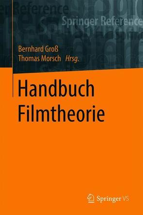 Handbuch Filmtheorie von Gross,  Bernhard, Morsch,  Thomas