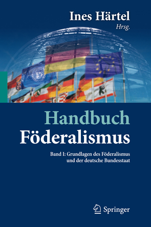 Handbuch Föderalismus – Föderalismus als demokratische Rechtsordnung und Rechtskultur in Deutschland, Europa und der Welt von Härtel,  Ines