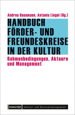 Handbuch Förder- und Freundeskreise in der Kultur von Hausmann,  Andrea, Liegel,  Antonia