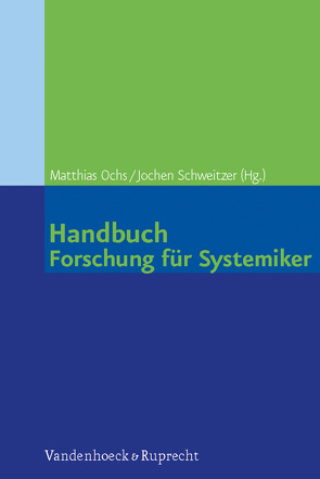 Handbuch Forschung für Systemiker von Aguilar-Raab,  Corina, Arnold,  Rolf, Baecker,  Dirk, Buchholz,  Michael B., Burck,  Charlotte, Froschauer,  Ulrike, Hildenbrand,  Bruno, Hollstein-Brinkmann,  Heino, Kriz,  Jürgen, Lueger,  Manfred, Muraitis,  Audris Alexander, Ochs,  Matthias, Reich,  Günter, Schiepek,  Günter, Schweitzer,  Jochen, Simon,  Fritz B., Stasch,  Michael, Stratton,  Peter, Tschacher,  Wolfgang, Vogel,  Martin, von Schlippe,  Arist, von Sydow,  Kirsten