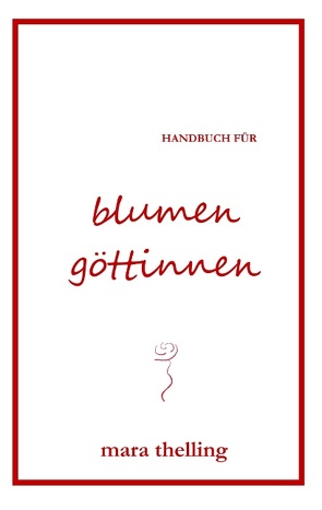 Handbuch für Blumengöttinnen von Thelling,  Mara