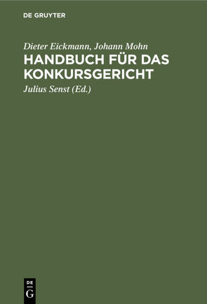 Handbuch für das Konkursgericht von Eickmann,  Dieter, Mohn,  Johann, Senst,  Julius