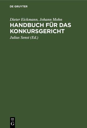 Handbuch für das Konkursgericht von Eickmann,  Dieter, Mohn,  Johann, Senst,  Julius