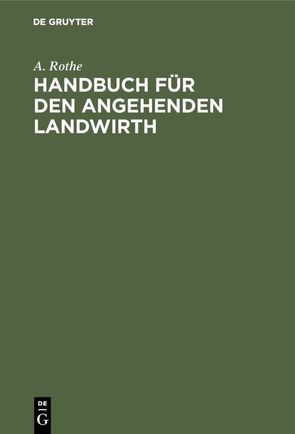 Handbuch für den angehenden Landwirth von Rothe,  A.