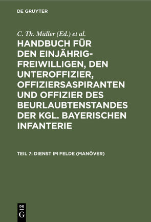 Handbuch für den Einjährig-Freiwilligen, den Unteroffizier, Offiziersaspiranten… / Dienst im Felde (Manöver) von Müller,  C. Th., Zwehl,  Th. v.