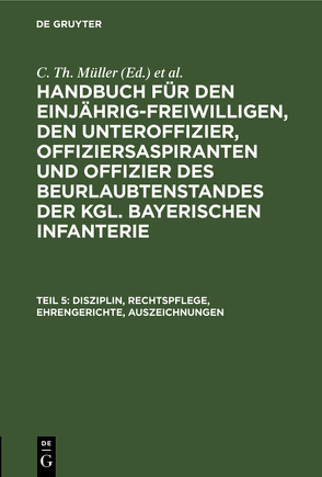 Handbuch für den Einjährig-Freiwilligen, den Unteroffizier, Offiziersaspiranten… / Disziplin, Rechtspflege, Ehrengerichte, Auszeichnungen von Müller,  C. Th., Zwehl,  Th. v.