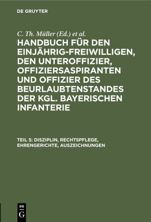 Handbuch für den Einjährig-Freiwilligen, den Unteroffizier, Offiziersaspiranten… / Disziplin, Rechtspflege, Ehrengerichte, Auszeichnungen von Müller,  C. Th., Zwehl,  Th. v.