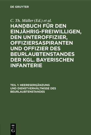 Handbuch für den Einjährig-Freiwilligen, den Unteroffizier, Offiziersaspiranten… / Heeresergänzung und Dienstverhältnisse des Beurlaubtenstandes von Müller,  C. Th., Zwehl,  Th. v.