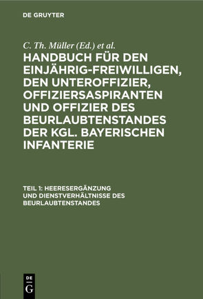 Handbuch für den Einjährig-Freiwilligen, den Unteroffizier, Offiziersaspiranten… / Heeresergänzung und Dienstverhältnisse des Beurlaubtenstandes von Müller,  C. Th., Zwehl,  Th. v.