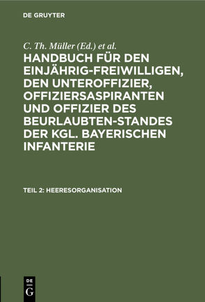 Handbuch für den Einjährig-Freiwilligen, den Unteroffizier, Offiziersaspiranten… / Heeresorganisation von Müller,  C. Th., Zwehl,  Th. v.