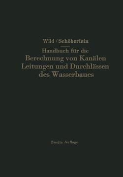 Handbuch für die Berechnung von Kanälen Leitungen und Durchlässen des Wasserbaues von Schöberlein,  Oswald, Wild,  Eduard