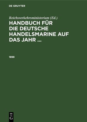 Handbuch für die deutsche Handelsmarine auf das Jahr … / 1898 von Reichsverkehrsministerium