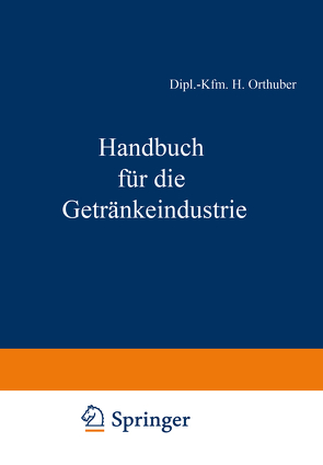 Handbuch für die Getränkeindustrie von Acker,  Dipl.-Volksw. Dr. H. B., Bachem,  Dipl.-Volksw. C., Becker,  Dr. W., Büchner,  J., Fell,  Dipl.-Kfm. F., Gutenberg,  Prof. Dr. E., Heiss,  Dr. Th., Kalveram,  Prof. Dr. W., Mand,  Dipl.-Kfm. J., Meyer,  Dr. C. W., Morsch,  Finanzpräsident a. D. A. A., Munz,  Dr. M., Orthuber,  Dipl.-Kfm. H., Pawel,  Dr. R., Rudolph,  Prof. Dr. H., Scheiber,  Dr. E., Schönfeld,  Dr. M., Thiele,  Dipl.-Ing. H., Ulrich,  Dr. W., Winkler,  Dr. G., Wolz,  Dipl.-Volksw. I.