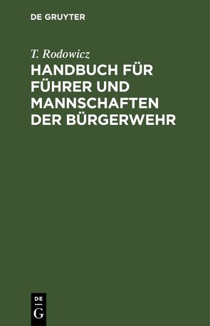 Handbuch für Führer und Mannschaften der Bürgerwehr von Rodowicz,  T.