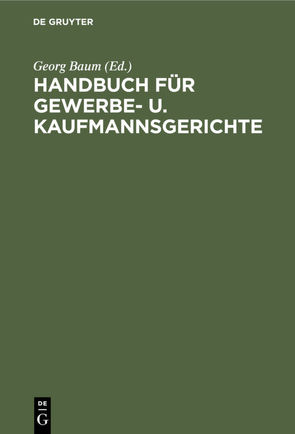 Handbuch für Gewerbe- u. Kaufmannsgerichte von Baum,  Georg