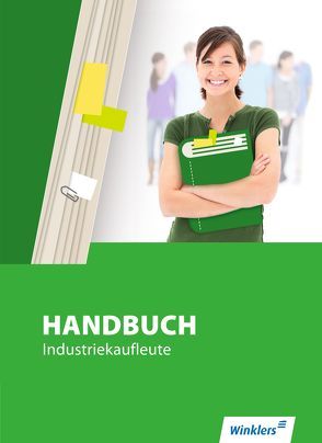 Handbuch für Industriekaufleute / Handbuch Industriekaufleute von Bentin,  Margit, Böker,  Jürgen, Brunn,  Hartwig, Flammann,  Wilfried, Hemmer-Hiltenkamp Menges,  Marlies, Kreye,  Thomas, Meyer,  Thomas, Philipp,  Katrin, Richter,  Klaus, Rothe,  Siegfried, Scharf,  Dirk, Schultheis,  Markus, Volke,  Horst, Zimmer-Bentin,  Dieter