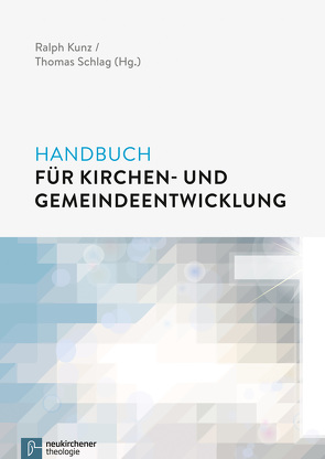 Handbuch für Kirchen- und Gemeindeentwicklung von Dubiski,  Katja, Gräb,  Wilhelm, Keßler,  Hiltrun, Kumlehn,  Martina, Kunz,  Ralph, Müller ,  Sabrina, Nord,  Ilona, Ratzmann,  Wolfgang, Schlag,  Thomas, Stückelberger,  Johannes