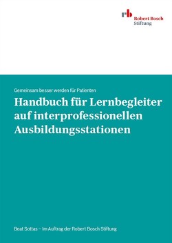 Handbuch für Lernbegleiter auf interprofessionellen Ausbildungsstationen von Sottas,  Beat Handbuch für Lernbegleiter auf interprofessionellen Ausbildungsstationen von Sottas,  Beat