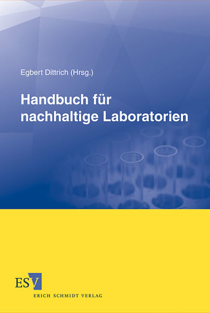 Handbuch für nachhaltige Laboratorien von Bauch,  Markus, Brock,  Thomas, Dittrich,  Egbert, Dürr,  Eberhard, Ell,  Tobias, Engel,  Oliver, Fränzel,  Wolfgang, Gasdorf,  Thomas, Glück,  Walter, Hammes,  Markus, Heinekamp,  Christoph, Krause,  Stefan, Kühne,  Andreas, Lischke,  Thomas, Lüdi,  Hansjürg, Martens,  Helmut, Merten,  Ines, Mohr,  Bernhard, Müller,  Ina Maria, Nuhn,  Andreas, Özcan,  Ali Yetkin, Petri,  Jörg, Runge,  Fritz, Rydzewski,  Roland, Schiemenz,  Berthold, Schubert,  Bernd, Staniszewski,  Michael, Teufelhart,  Norbert, Völk,  Christian, Wermelinger,  Franz, Winter,  Burkhard, Zeltner,  Hermann