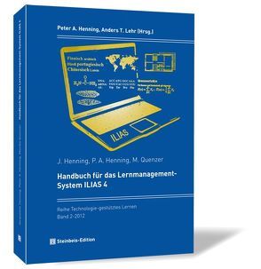 Handbuch für das Lernmanagement-System ILIAS 4 von Henning,  Jacqueline, Henning,  Peter A., Lehr,  Anders T., Quenzer,  Monika