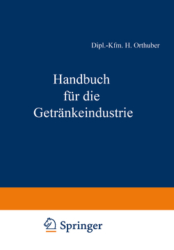 Handbuch für die Getränkeindustrie von Acker,  Dipl.-Volksw. Dr. H. B., Bachem,  Dipl.-Volksw. C., Becker,  Dr. W., Büchner,  J., Fell,  Dipl.-Kfm. F., Gutenberg,  Prof. Dr. E., Heiss,  Dr. Th., Kalveram,  Prof. Dr. W., Mand,  Dipl.-Kfm. J., Meyer,  Dr. C. W., Morsch,  Finanzpräsident a. D. A. A., Munz,  Dr. M., Orthuber,  Dipl.-Kfm. H., Pawel,  Dr. R., Rudolph,  Prof. Dr. H., Scheiber,  Dr. E., Schönfeld,  Dr. M., Thiele,  Dipl.-Ing. H., Ulrich,  Dr. W., Winkler,  Dr. G., Wolz,  Dipl.-Volksw. I.