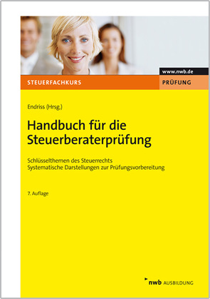 Handbuch für die Steuerberaterprüfung von Endriss,  Horst Walter, Fleischer,  Lothar, Gerhold,  Karlheinz, Harle,  Georg, Köllen,  Josef, Kreckl,  Toni, Kulemann,  Grit, Maus,  Günter, Reiter,  Jürgen, Sädtler,  Wolfgang, Schönwald,  Stefan, Seifert,  Michael, Sikorski,  Ralf, Weyand,  Klaus, Zenthöfer,  Wolfgang