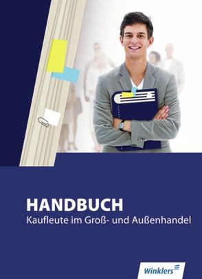 Handbuch Kaufleute im Groß- und Außenhandel von Bazan,  Hans-Jürgen, Bentin,  Margit, Böker,  Jürgen, Brunn,  Hartwig, Flammann,  Wilfried, Gröblinghoff,  Ulrich, Hielscher,  Klaus, Kreye,  Thomas, Mertens,  Birgit, Meyer,  Thomas, Richter,  Klaus, Rothe,  Siegfried, Scharf,  Dirk, Schultheis,  Markus, Volke,  Horst, Zimmer-Bentin,  Dieter