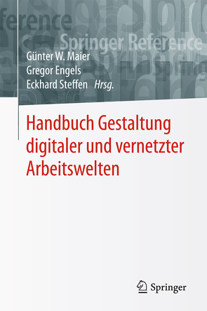 Handbuch Gestaltung digitaler und vernetzter Arbeitswelten von Engels,  Gregor, Maier,  Günter W., Steffen,  Eckhard